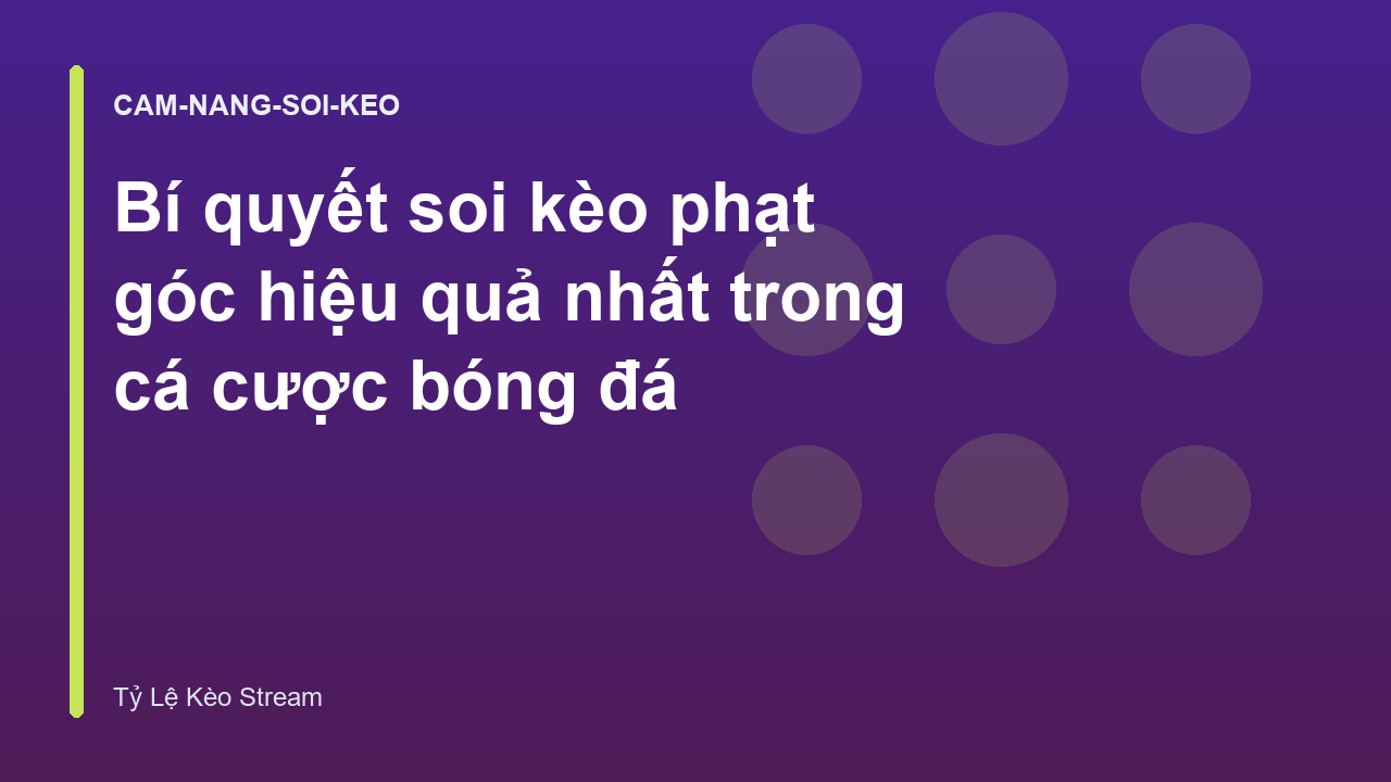Bí quyết soi kèo phạt góc hiệu quả nhất trong cá cược bóng đá