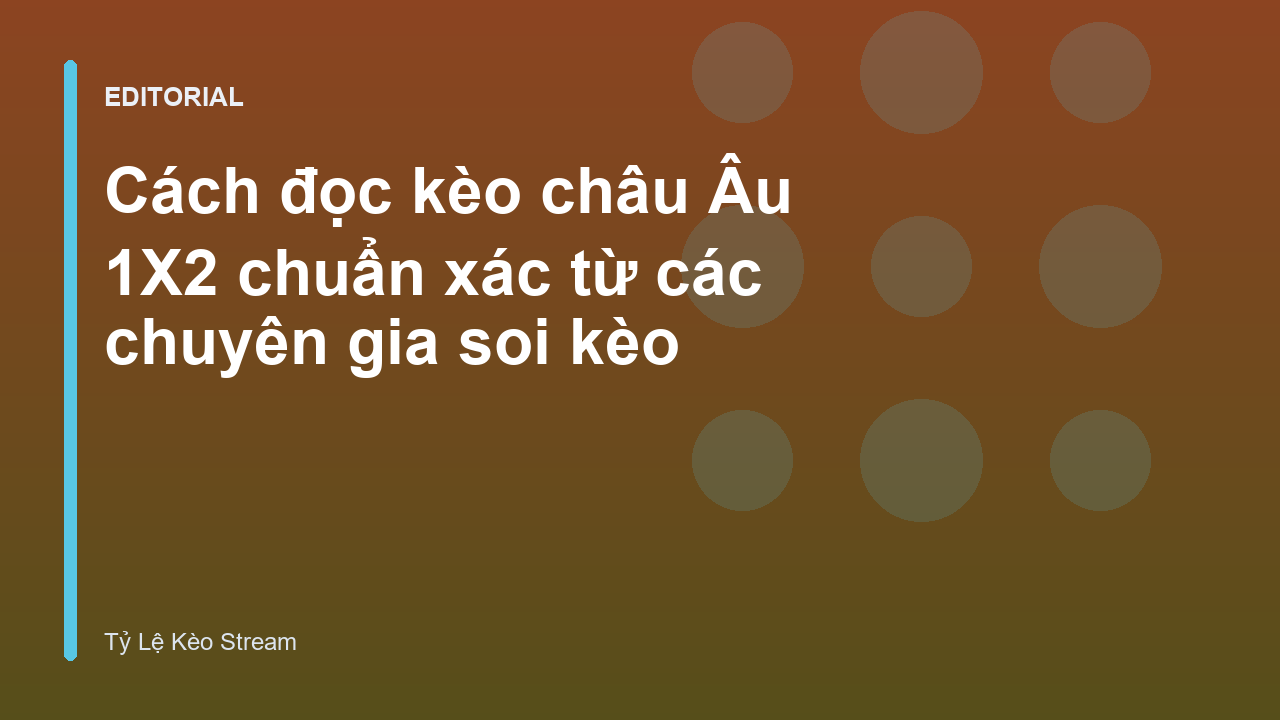 Hướng dẫn cách đọc kèo châu Âu 1X2 chuẩn xác