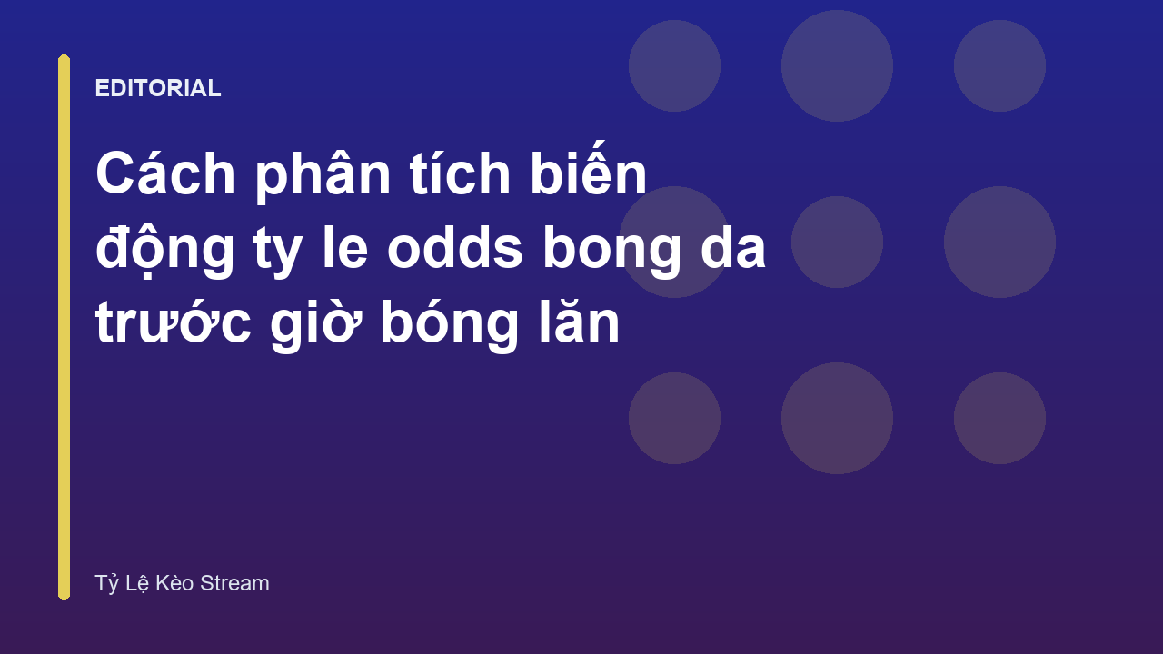 Phân tích biến động tỷ lệ kèo bóng đá