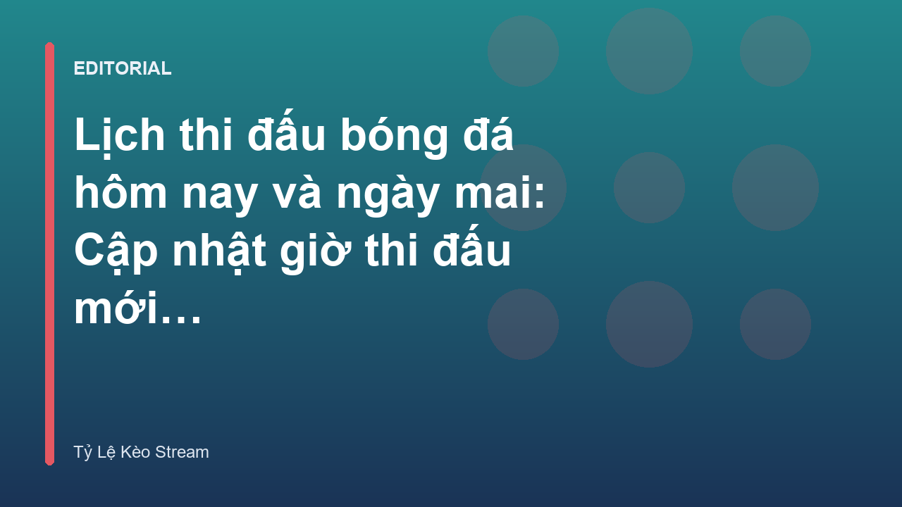 Lịch thi đấu bóng đá hôm nay và ngày mai