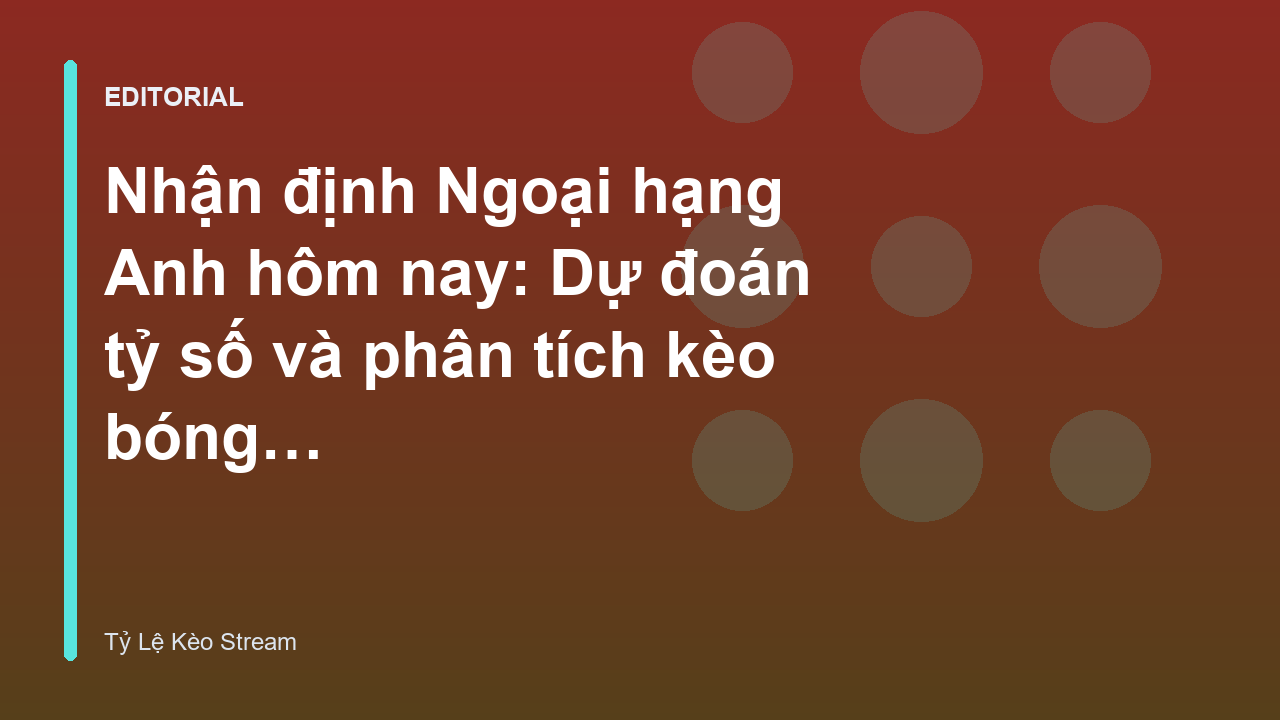 Nhận định bóng đá Ngoại hạng Anh